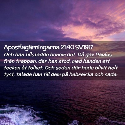 Picture 02 - Apostlagärningarna 21:40 SV1917 - Och han tillstadde honom det. Då gav Paulus - Bible Verse Picture