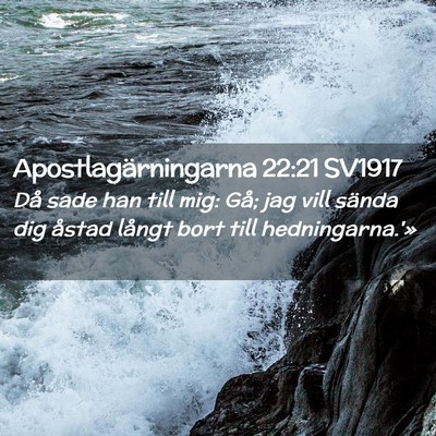 Picture 02 - Apostlagärningarna 22:21 SV1917 - Då sade han till mig: Gå; jag vill sända dig - Bible Verse Picture