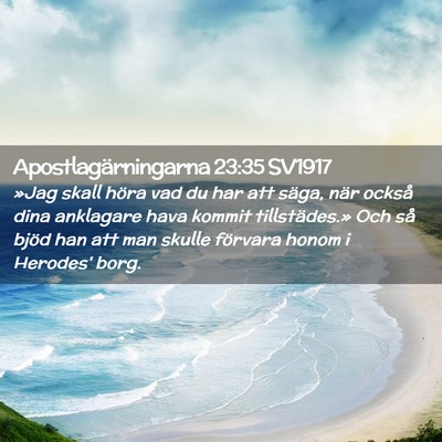 Picture 02 - Apostlagärningarna 23:35 SV1917 - »Jag skall höra vad du har att säga, när - Bible Verse Picture