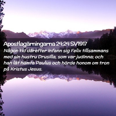 Picture 02 - Apostlagärningarna 24:24 SV1917 - Någon tid därefter infann sig Felix tillsammans - Bible Verse Picture
