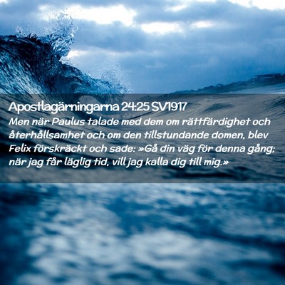 Picture 02 - Apostlagärningarna 24:25 SV1917 - Men när Paulus talade med dem om rättfärdighet - Bible Verse Picture