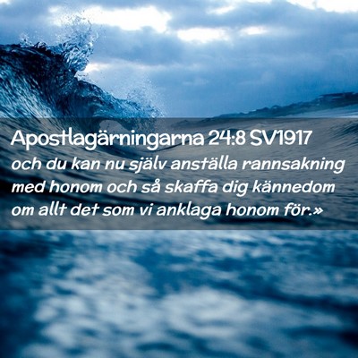Picture 02 - Apostlagärningarna 24:8 SV1917 - och du kan nu själv anställa rannsakning med - Bible Verse Picture
