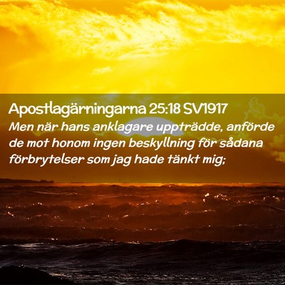 Picture 02 - Apostlagärningarna 25:18 SV1917 - Men när hans anklagare uppträdde, anförde de - Bible Verse Picture