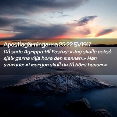 Picture 02 - Apostlagärningarna 25:22 SV1917 - Då sade Agrippa till Festus: »Jag skulle också - Bible Verse Picture