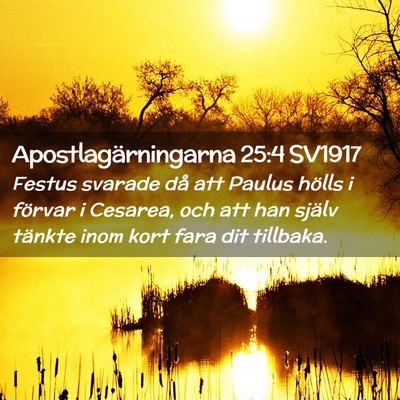 Picture 02 - Apostlagärningarna 25:4 SV1917 - Festus svarade då att Paulus hölls i förvar i - Bible Verse Picture