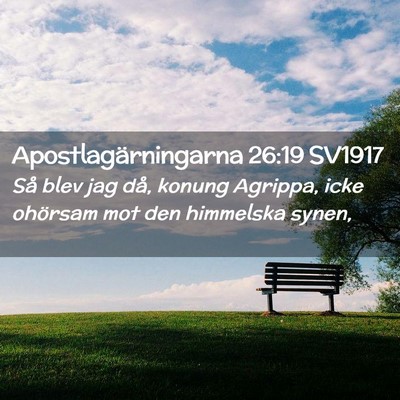 Picture 02 - Apostlagärningarna 26:19 SV1917 - Så blev jag då, konung Agrippa, icke ohörsam - Bible Verse Picture