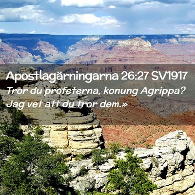Picture 02 - Apostlagärningarna 26:27 SV1917 - Tror du profeterna, konung Agrippa? Jag vet att - Bible Verse Picture