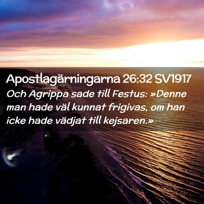Picture 02 - Apostlagärningarna 26:32 SV1917 - Och Agrippa sade till Festus: »Denne man hade - Bible Verse Picture
