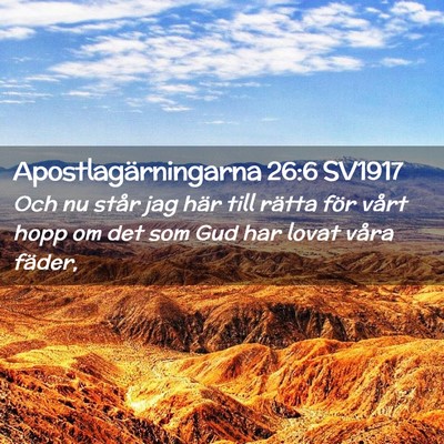Picture 02 - Apostlagärningarna 26:6 SV1917 - Och nu står jag här till rätta för vårt hopp - Bible Verse Picture