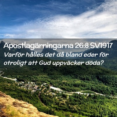 Picture 02 - Apostlagärningarna 26:8 SV1917 - Varför hålles det då bland eder för otroligt - Bible Verse Picture