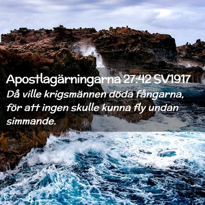 Picture 02 - Apostlagärningarna 27:42 SV1917 - Då ville krigsmännen döda fångarna, för att - Bible Verse Picture