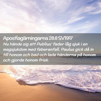 Picture 02 - Apostlagärningarna 28:8 SV1917 - Nu hände sig att Publius' fader låg sjuk i en - Bible Verse Picture