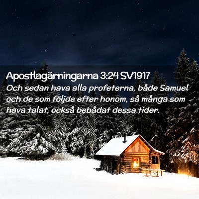 Picture 02 - Apostlagärningarna 3:24 SV1917 - Och sedan hava alla profeterna, både Samuel och - Bible Verse Picture