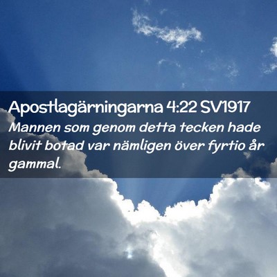 Picture 02 - Apostlagärningarna 4:22 SV1917 - Mannen som genom detta tecken hade blivit botad - Bible Verse Picture