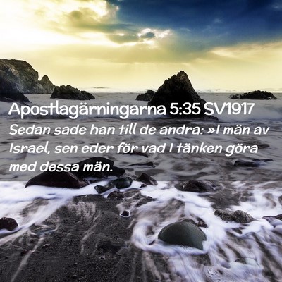 Picture 02 - Apostlagärningarna 5:35 SV1917 - Sedan sade han till de andra: »I män av Israel, - Bible Verse Picture
