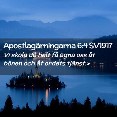 Picture 02 - Apostlagärningarna 6:4 SV1917 - Vi skola då helt få ägna oss åt bönen och - Bible Verse Picture