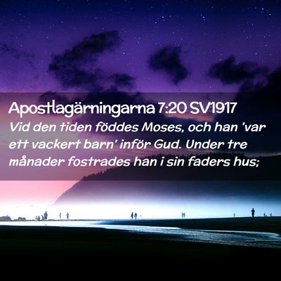 Picture 02 - Apostlagärningarna 7:20 SV1917 - Vid den tiden föddes Moses, och han 'var ett - Bible Verse Picture