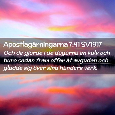 Picture 02 - Apostlagärningarna 7:41 SV1917 - Och de gjorde i de dagarna en kalv och buro sedan - Bible Verse Picture