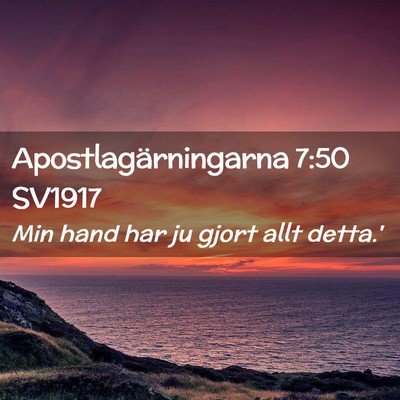 Picture 02 - Apostlagärningarna 7:50 SV1917 - Min hand har ju gjort allt - Bible Verse Picture