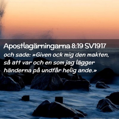 Picture 02 - Apostlagärningarna 8:19 SV1917 - och sade: »Given ock mig den makten, så att var - Bible Verse Picture