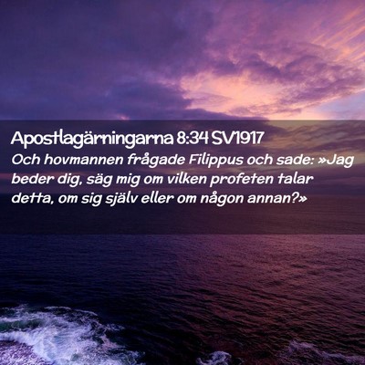 Picture 02 - Apostlagärningarna 8:34 SV1917 - Och hovmannen frågade Filippus och sade: »Jag - Bible Verse Picture