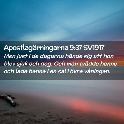 Picture 02 - Apostlagärningarna 9:37 SV1917 - Men just i de dagarna hände sig att hon blev - Bible Verse Picture