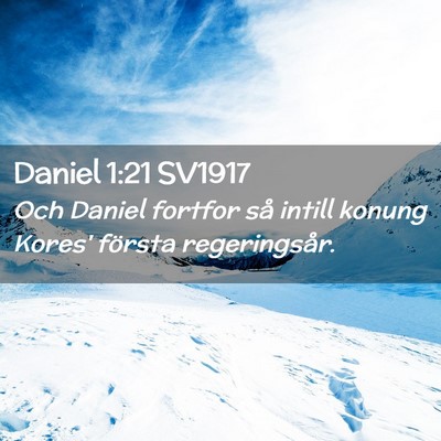 Picture 02 - Daniel 1:21 SV1917 - Och Daniel fortfor så intill konung Kores' - Bible Verse Picture