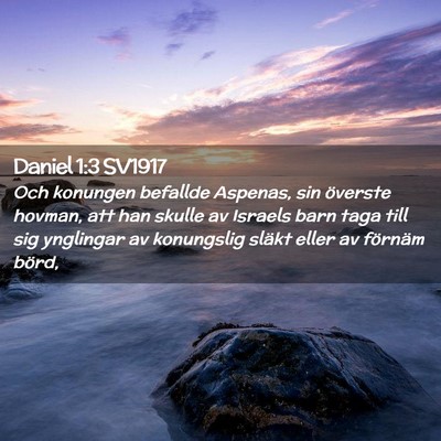 Picture 02 - Daniel 1:3 SV1917 - Och konungen befallde Aspenas, sin överste - Bible Verse Picture