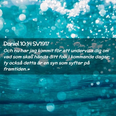 Picture 02 - Daniel 10:14 SV1917 - Och nu har jag kommit för att undervisa dig om - Bible Verse Picture