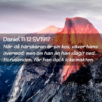 Picture 02 - Daniel 11:12 SV1917 - När då härskaran är sin kos, växer hans - Bible Verse Picture