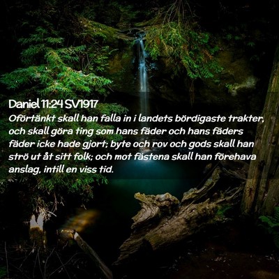 Picture 02 - Daniel 11:24 SV1917 - Oförtänkt skall han falla in i landets - Bible Verse Picture