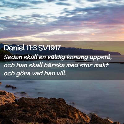 Picture 02 - Daniel 11:3 SV1917 - Sedan skall en väldig konung uppstå, och han - Bible Verse Picture