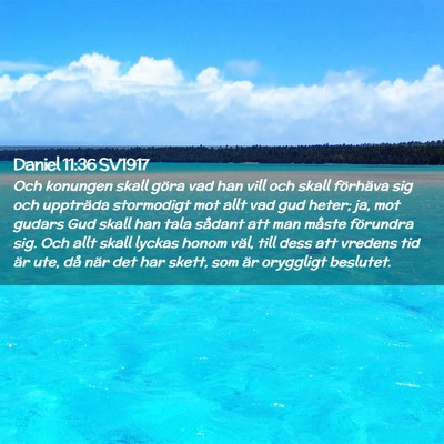 Picture 02 - Daniel 11:36 SV1917 - Och konungen skall göra vad han vill och skall - Bible Verse Picture