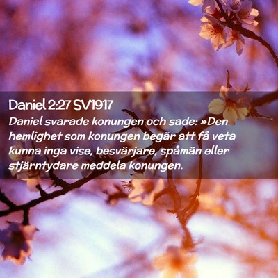 Picture 02 - Daniel 2:27 SV1917 - Daniel svarade konungen och sade: »Den hemlighet - Bible Verse Picture