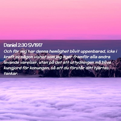 Picture 02 - Daniel 2:30 SV1917 - Och för mig har denna hemlighet blivit - Bible Verse Picture
