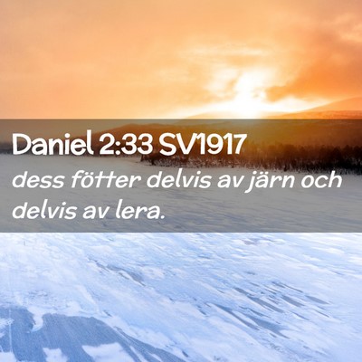 Picture 02 - Daniel 2:33 SV1917 - dess fötter delvis av järn och delvis av - Bible Verse Picture