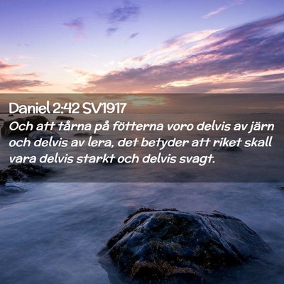 Picture 02 - Daniel 2:42 SV1917 - Och att tårna på fötterna voro delvis av järn - Bible Verse Picture