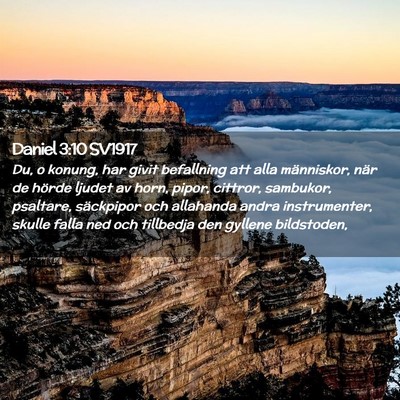 Picture 02 - Daniel 3:10 SV1917 - Du, o konung, har givit befallning att alla - Bible Verse Picture
