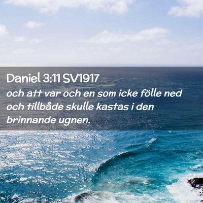 Picture 02 - Daniel 3:11 SV1917 - och att var och en som icke fölle ned och - Bible Verse Picture