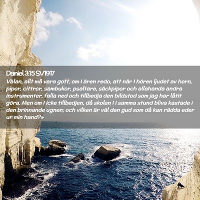 Picture 02 - Daniel 3:15 SV1917 - Välan, allt må vara gott, om I ären redo, att - Bible Verse Picture