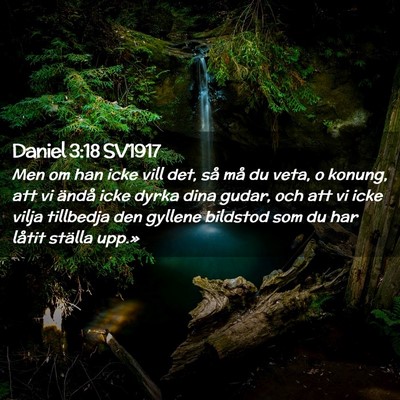 Picture 02 - Daniel 3:18 SV1917 - Men om han icke vill det, så må du veta, o - Bible Verse Picture