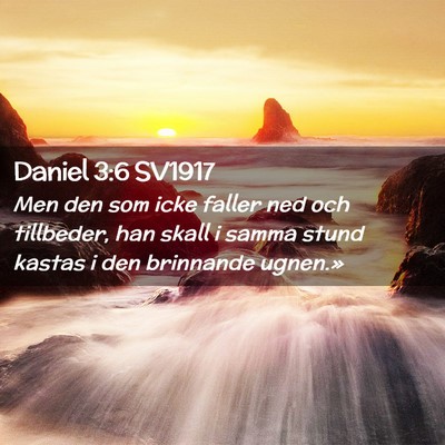 Picture 02 - Daniel 3:6 SV1917 - Men den som icke faller ned och tillbeder, han - Bible Verse Picture