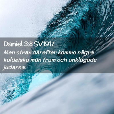 Picture 02 - Daniel 3:8 SV1917 - Men strax därefter kommo några kaldeiska män - Bible Verse Picture