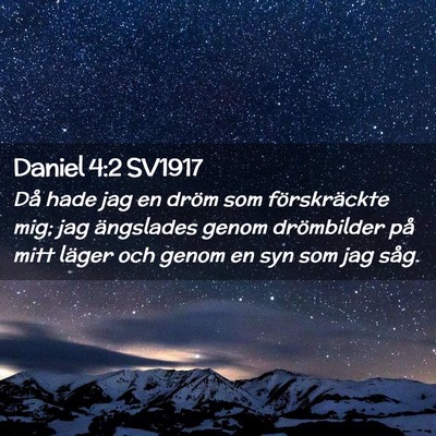 Picture 02 - Daniel 4:2 SV1917 - Då hade jag en dröm som förskräckte mig; jag - Bible Verse Picture