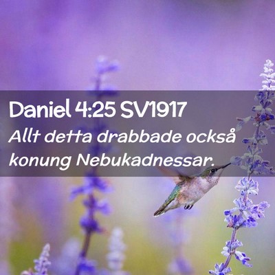 Picture 02 - Daniel 4:25 SV1917 - Allt detta drabbade också konung - Bible Verse Picture