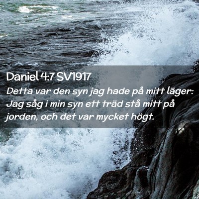 Picture 02 - Daniel 4:7 SV1917 - Detta var den syn jag hade på mitt läger: Jag - Bible Verse Picture