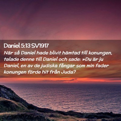 Picture 02 - Daniel 5:13 SV1917 - När så Daniel hade blivit hämtad till - Bible Verse Picture