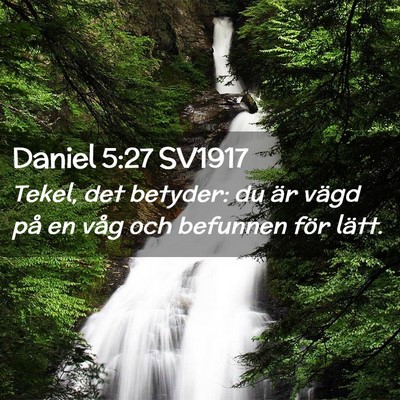 Picture 02 - Daniel 5:27 SV1917 - Tekel, det betyder: du är vägd på en våg och - Bible Verse Picture