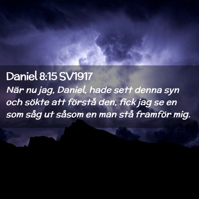 Picture 02 - Daniel 8:15 SV1917 - När nu jag, Daniel, hade sett denna syn och - Bible Verse Picture