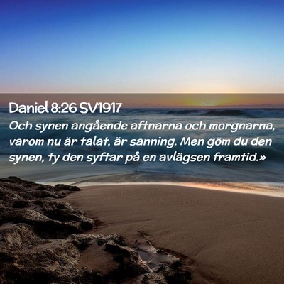 Picture 02 - Daniel 8:26 SV1917 - Och synen angående aftnarna och morgnarna, varom - Bible Verse Picture
